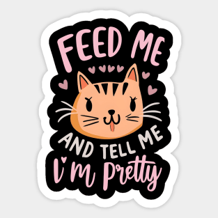 Feed me and tell me i'm pretty Sticker